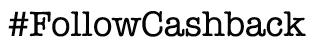 Follow Cashback